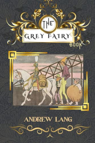 The Grey Fairy Book: By Andrew Lang Original Classic with Illustrated, Annotated