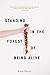 Standing in the Forest of Being Alive by Katie Farris Standing in the Forest of Being Alive by Katie Farris