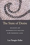 The State of Desire: Religion and Reproductive Politics in the Promised Land The State of Desire: Religion and Reproductive Politics in the Promised Land