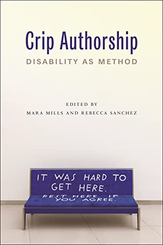Crip Authorship: Disability as Method (Kindle Edition)