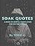 Soak Quotes: A Book of Mental Stimulation and Self Reflection