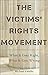 The Victims’ Rights Movement: What It Gets Right, What It Gets Wrong