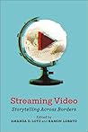 Streaming Video: Storytelling Across Borders (Critical Cultural Communication) Streaming Video: Storytelling Across Borders (Critical Cultural Communication)