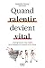 Quand ralentir devient vital - Reprenez le pouvoir sur votre ... by Isabelle  Frenay