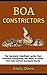 Boa Constrictors: The Ultimate Boa Constrictor Pet Owners Guide And Information: Boa Constrictors Care, Habitat, Food, Housing, Diet, Treats And Lots More (Complete Information)
