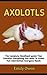 Axolotl: The Ultimate Axolo...