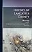 History of Lancaster County: To Which is Prefixed a Brief Sketch of the Early History of Pennsylvania