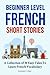 Beginner Level French Short Stories by Fluency Pro