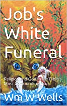 Job's White Funeral: Religion and God in the Bible's Most Confounding Book