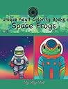 Space Frogs: Unique Adult Coloring Book
