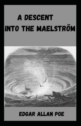 A Descent into the Maelström Illustrated and Unabridged