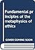 Fundamental principles of the metaphysics of ethics