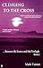 Clinging to the Cross: Between the Stones and the Firelight Book 1