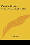 Passing Clouds: Or Love Conquering Evil (1858) Passing Clouds: Or Love Conquering Evil (1858)