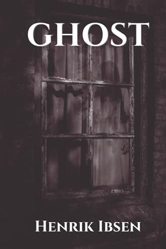 Ghosts by Henrick Ibsen: With Illustrations