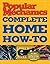 Popular Mechanics Complete Home How-To
