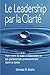 Le Leadership par la Clarté by Gervase R. Bushe
