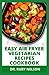EASY AIR FRYER VEGETARIAN R...
