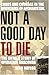 Not a Good Day to Die : The Untold Story of Operation Anaconda