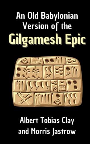 An Old Babylonian Version of the Gilgamesh Epic: A Translation and Commentary of the Ancient Epic