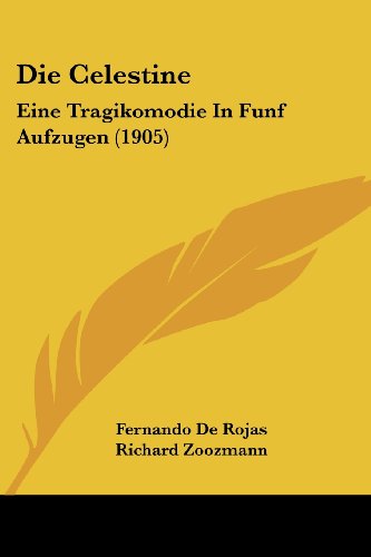 Die Celestine: Eine Tragikomodie In Funf Aufzugen
