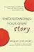 Understanding Your Own Stor...