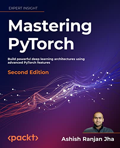 Mastering PyTorch: Create and deploy deep learning models from CNNs to multimodal models, LLMs, and beyond (Paperback)