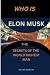 WHO IS ELON MUSK: The Secre...