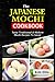The Japanese Mochi Cookbook...