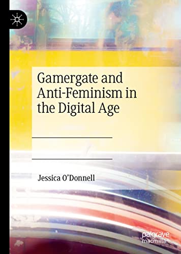 Gamergate and Anti-Feminism in the Digital Age (Kindle Edition)