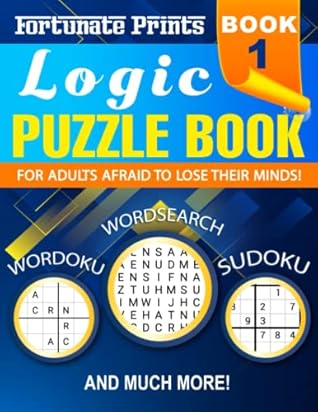 Logic Puzzle Book 1: For Adults Afraid to Lose Their Minds! | Sudoku, Cryptograms, Word Scramble, Hitori, Crosswords, Mazes, Wordoku, Killer Sudoku, ... Books For Adults Afraid To Lose Their Minds)
