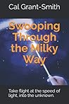 Swooping Through the Milky Way: Take flight at the speed of light into the unknown