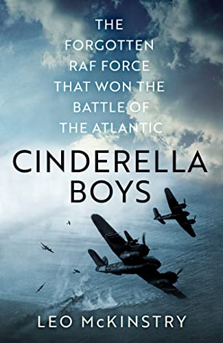 Cinderella Boys: The Forgotten RAF Force that Won the Battle of the Atlantic (Kindle Edition)