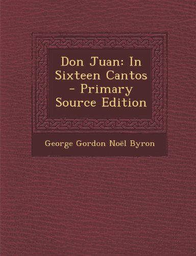 Don Juan: In Sixteen Cantos - Primary Source Edition