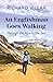 An Englishman Goes Walking:...
