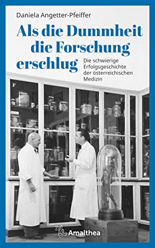 Als die Dummheit die Forschung erschlug: Die schwierige Erfolgsgeschichte der österreichischen Medizin (German Edition)
