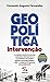 Geopolítica da Intervenção ...