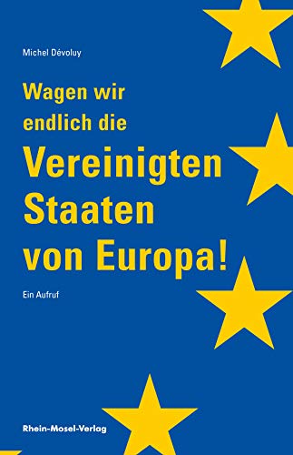 Wagen wir endlich die Vereinigten Staaten von Europa!: Ein Aufruf (German Edition)