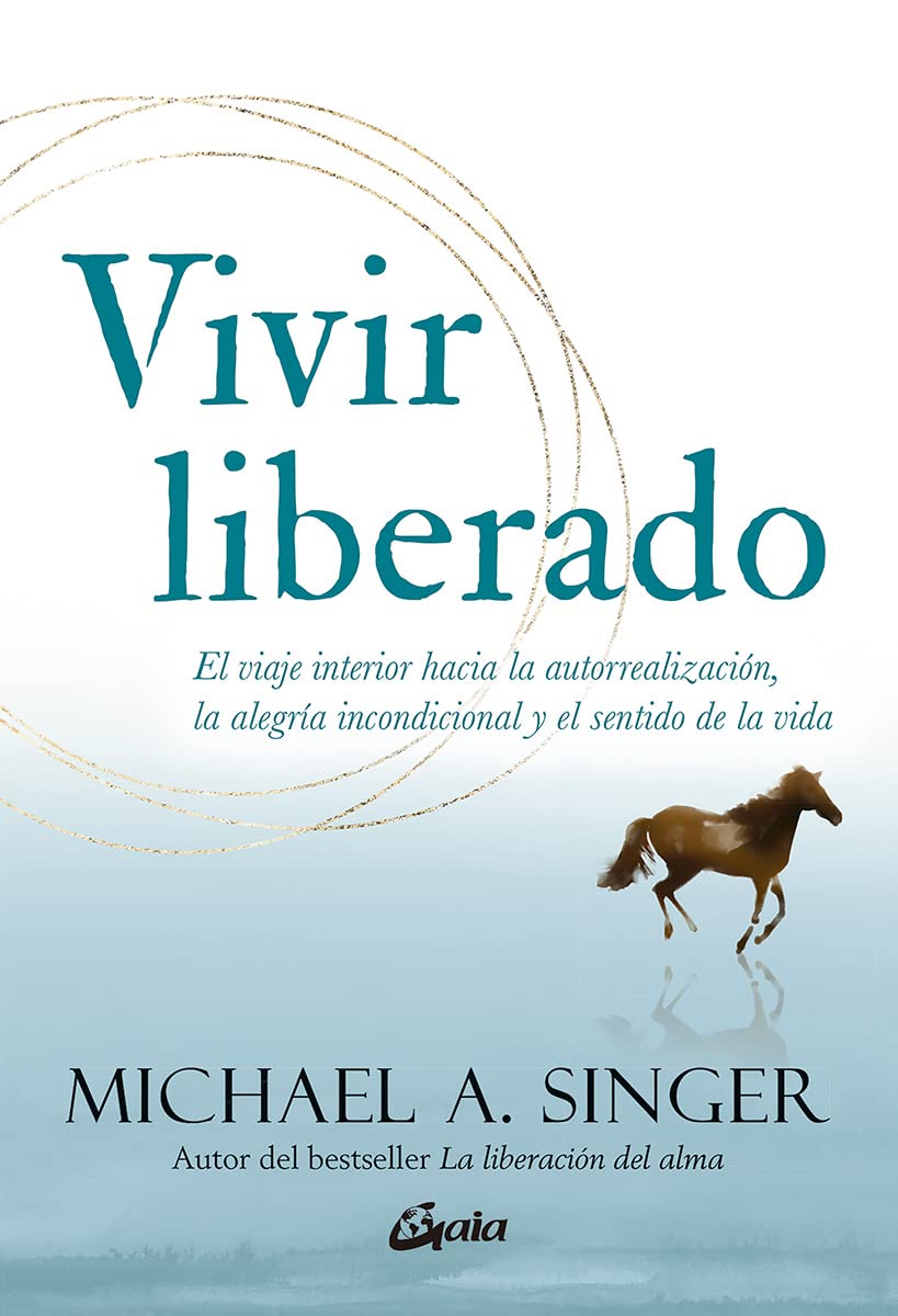 Vivir liberado: El viaje interior hacia la autorrealizaci?n, la alegr?a incondicional y el sentido de la vida