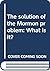 The solution of the Mormon ...