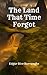 The Land That Time Forgot: Epic Sci-Fi Fantasy (Annotated)
