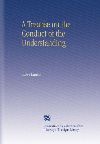 A Treatise on the Conduct of the Understanding