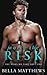 Worth the Risk by Bella Matthews Worth the Risk by Bella Matthews