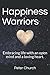 Happiness Warriors: Embracing life with an open mind and a loving heart