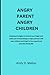 Angry parents Angry children: Amazing strategies to control your Anger and assist you to stop being an angry parents with your children and begin to live a good and peaceful family life