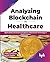 Analyzing Blockchain in Healthcare by Aryan Chaudhary