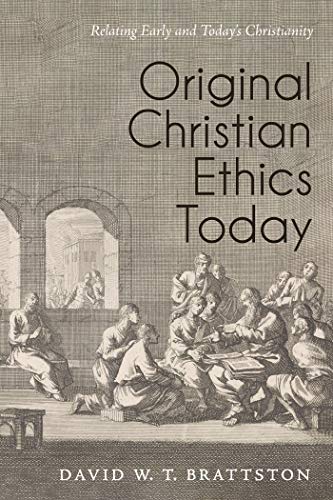 Original Christian Ethics Today: Relating Early and Today’s Christianity (Kindle Edition)