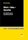 Wort – Satz – Sprache: Eine Hinführung zur Sprachwissenschaft