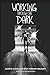 Working Through the Dark