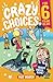 Crazy Choices for 6 Year Olds: Mad decisions and tricky trivia in a book you can play!